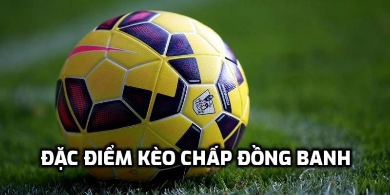Kèo chấp đồng banh mang đến thế trận mới