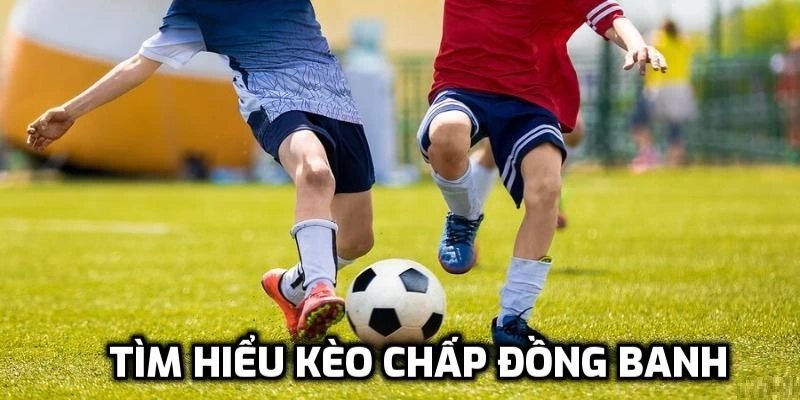 Kèo chấp đồng banh
