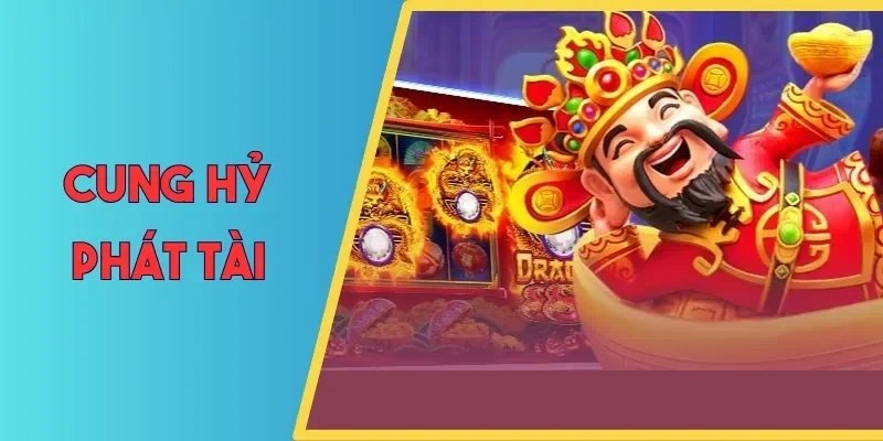 Slot game Cung Hỷ Phát Tài tái hiện lễ hội đặc sắc